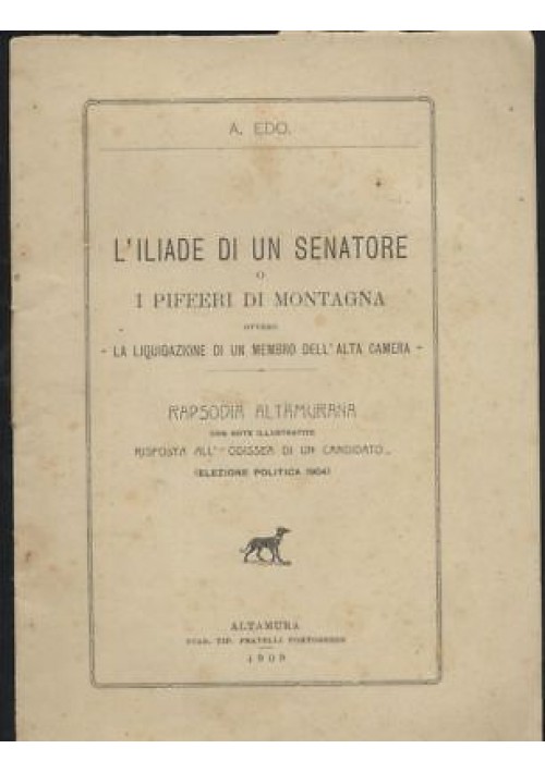 ESAURITO - L'ILIADE DI UN SENATORE O I PIFFERI DI MONTAGNA A. Edo. Altamura 1909 dialetto altamurano