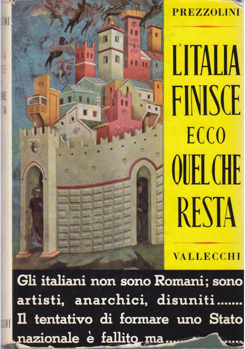 ESAURITO - L ITALIA FINISCE ECCO QUEL CHE RESTA di Giuseppe Prezzolini 1958 Vallecchi I ED