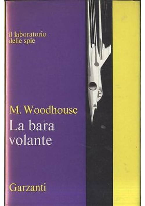 LA BARA VOLANTE di M. Woodhouse - 1966 Garzanti il laboratorio delle spie