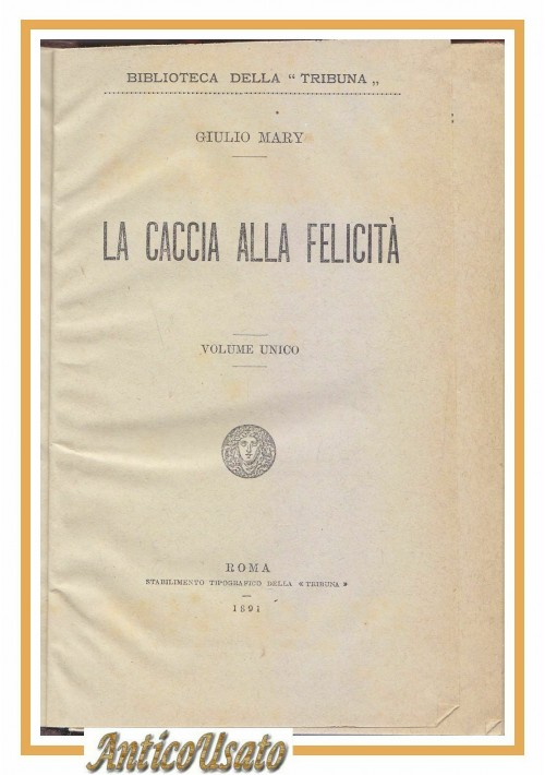 LA CACCIA ALLA FELICITA' di Jules Mary 1891 la Tribuna Libro Antico Romanzo