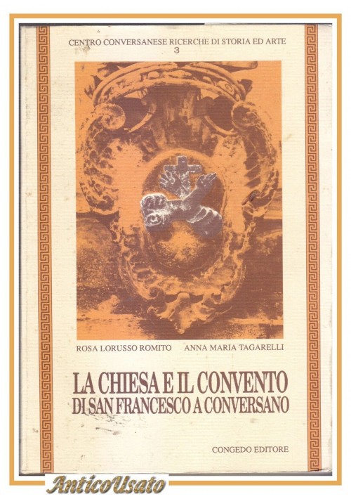 ESAURITO - LA CHIESA E IL CONVENTO DI SAN FRANCESCO CONVERSANO Romito Tagarelli 1993 Libro