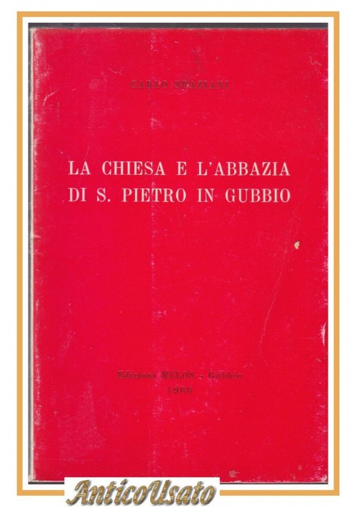 ESAURITO  - LA CHIESA E L'ABBAZIA DI SAN PIETRO IN GUBBIO Carlo Spaziani 1966 MELOS Libro