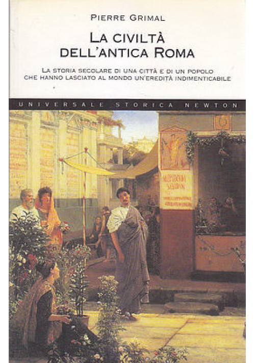 LA CIVILTA' DELL'ANTICA ROMA di Pierre Grimal 2004 Newton Compton editore 