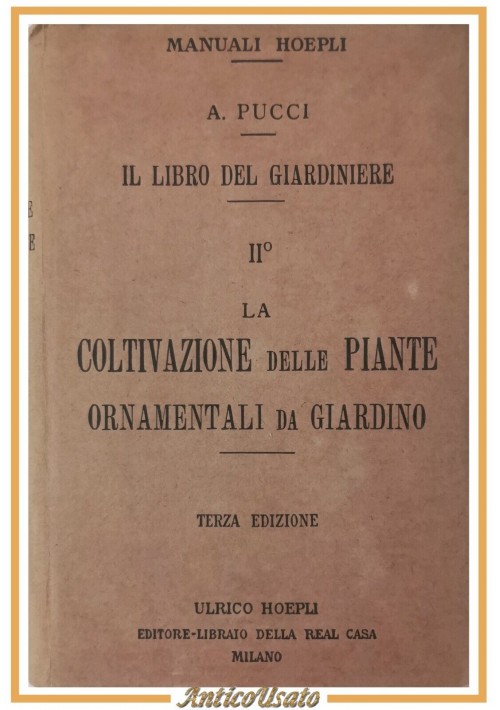 LA COLTIVAZIONE DELLE PIANTE ORNAMENTALI DA GIARDINO di Pucci 1922 Hoepli Libro