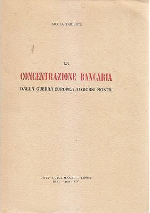 LA CONCENTRAZIONE BANCARIA DA GUERRA EUROPEA AI GIORNI NOSTRI Nicola Tridente *