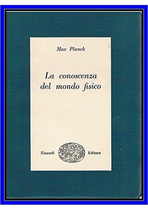 LA CONOSCENZA DEL MONDO FISICO di Max Planck 1954 Einaudi libro usato fisica 