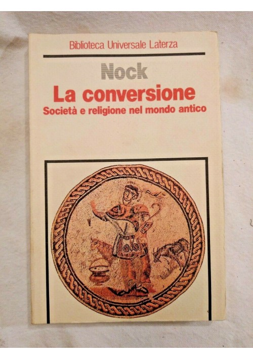LA CONVERSIONE di Nock 1985 Laterza Società e religione nel mondo antico Libro