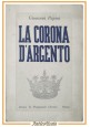 LA CORONA D'ARGENTO di Giovanni Papini 1941 Istituto Propaganda Libraria Libro