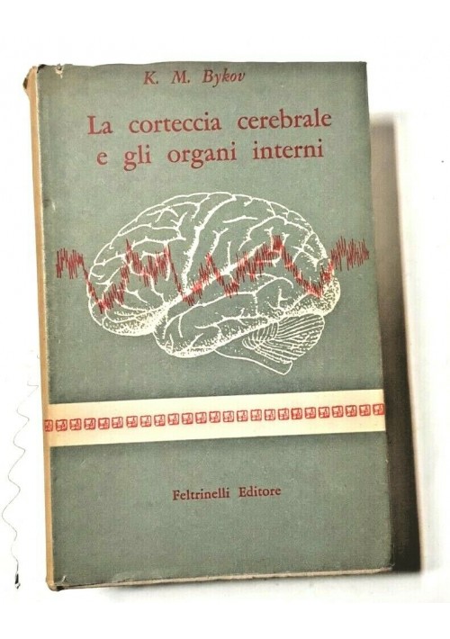 LA CORTECCIA CEREBRALE E GLI ORGANI INTERNI di K M Bykov 1958 Feltrinelli libro