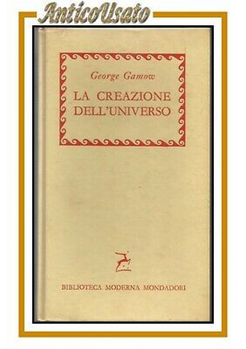 LA CREAZIONE DELL'UNIVERSO di George Gamow 1956 Mondadori libro astronomia usato