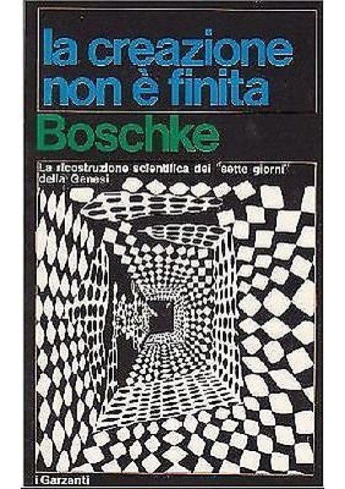 LA CREAZIONE NON È FINITA F L Boschke - 1970 Garzanti editore