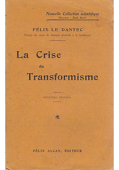 LA CRISE DU TRANSFORMISME  Felix le Dantec - 1910 Felix Alcan