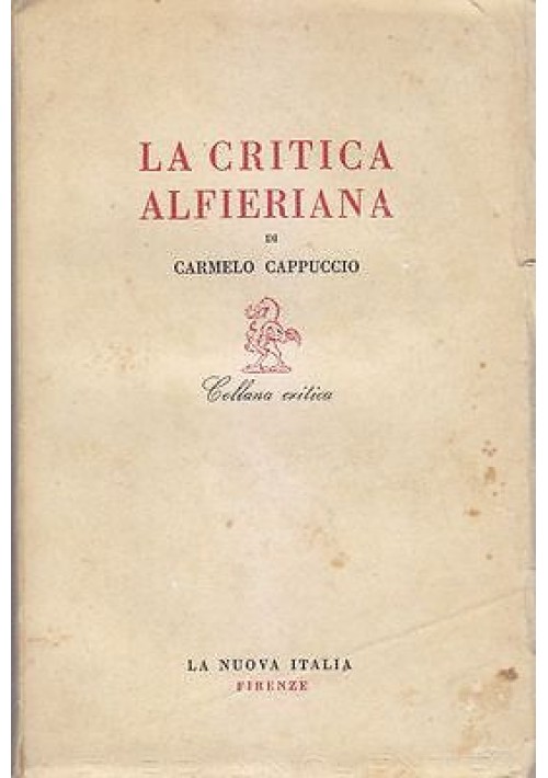 LA CRITICA ALFIERIANA di Carmelo Cappuccio 1951 La Nuova Italia collana critica