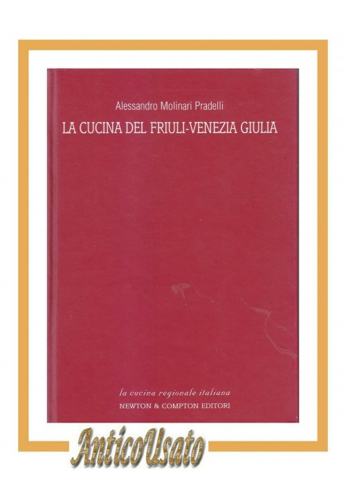 LA CUCINA DEL FRIULI VENEZIA GIULIA di Pradelli 2003 Newton ricette libro