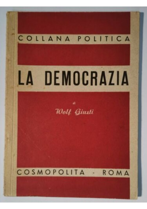 LA DEMOCRAZIA di Wolf Giusti 1945 cosmopolita editore collana politica libro