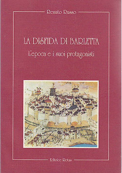LA DISFIDA DI BARLETTA L EPOCA E I SUOI PROTAGONISTI di Renato Russo 1993 Rotas