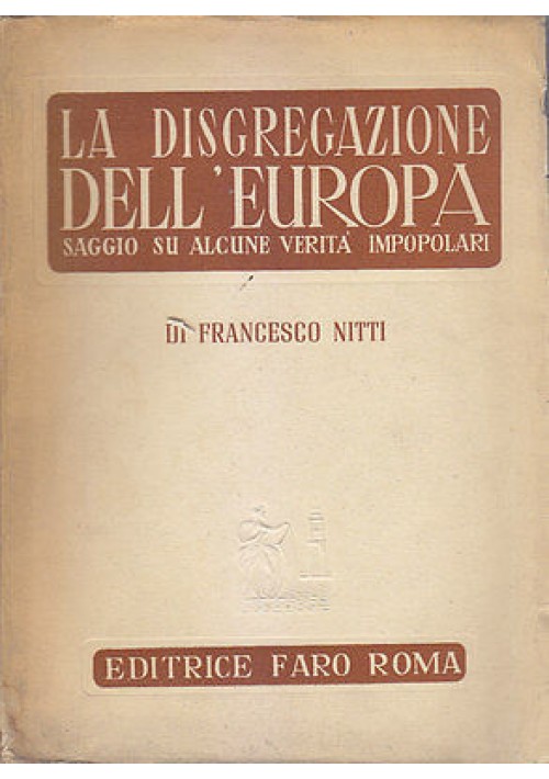 LA DISGREGAZIONE DELL'EUROPA di Francesco Nitti 1945 Editrice Faro I edizione 