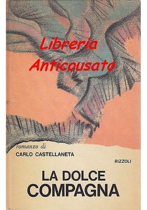 LA DOLCE COMPAGNA di Carlo Catellaneta - Rizzoli editore PRIMA EDIZIONE 1970 