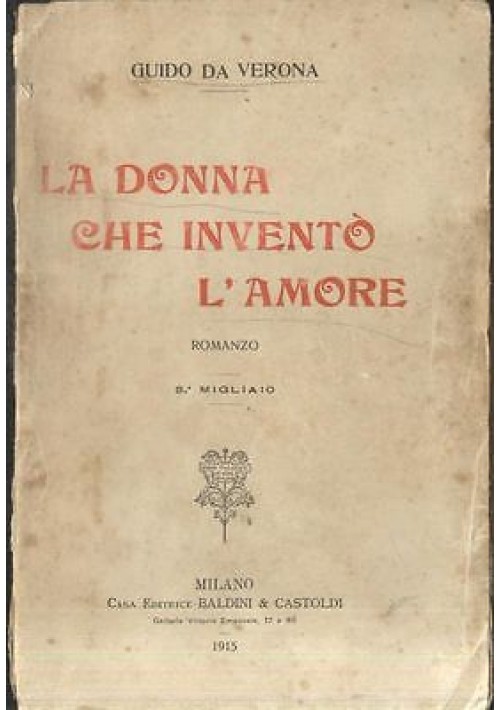LA DONNA CHE INVENTO'  L'AMORE di Guido Da Verona 1915 BALDINI e CASTOLDI