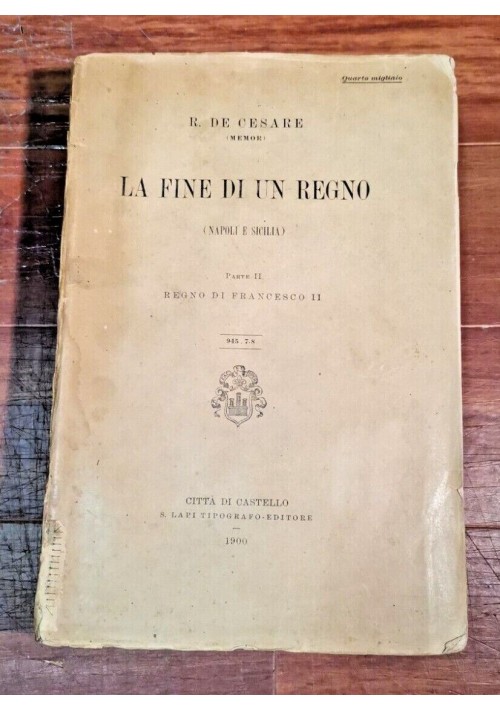 LA FINE DI UN REGNO Napoli e Sicilia De Cesare Volume II 1900 Lapi Libro