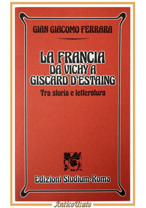 LA FRANCIA DA VICHY A GISCARD D'ESTAING di Giacomo Ferrara 1992 Studium Libro
