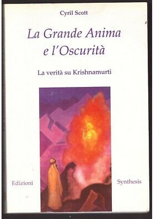 LA GRANDE ANIMA E L'OSCURITA' la verità su Krishnamurti di Cyril Scott 2000 Synthesys *