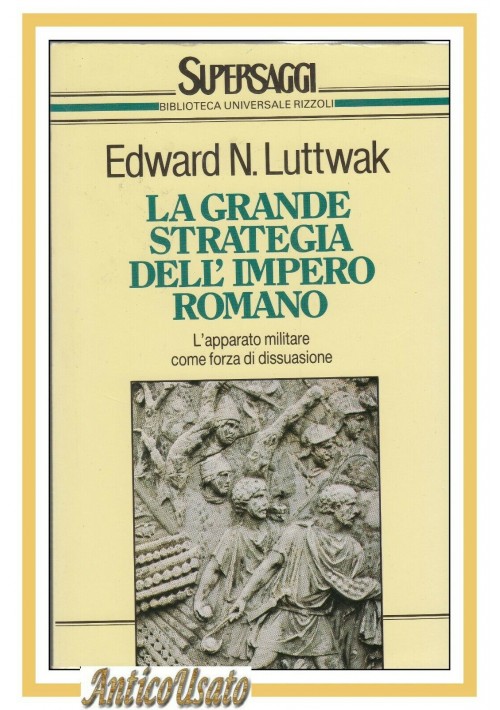 LA GRANDE STRATEGIA DELL'IMPERO ROMANO di Edward Luttwak 1991 Rizzoli libro BUR