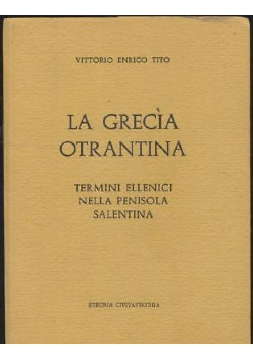 LA GRECìA OTRANTINA termini ellenici nella penisola salentina di V. E. Tito 1985