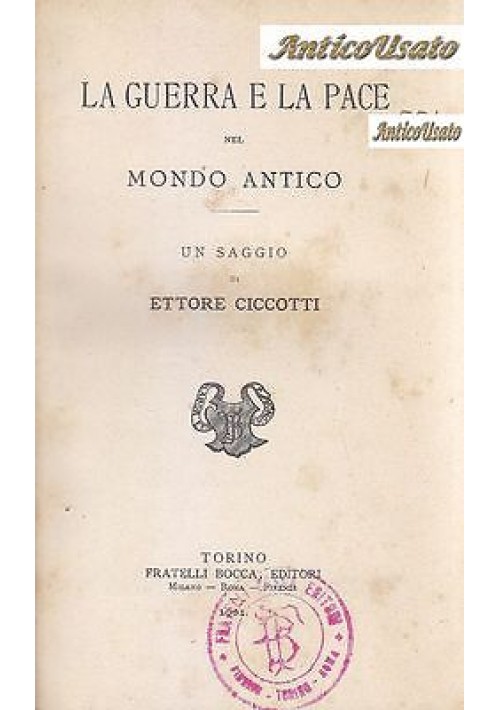 LA GUERRA E LA PACE NEL MONDO ANTICO di Ettore Ciccotti 1901 Fratelli Bocca 