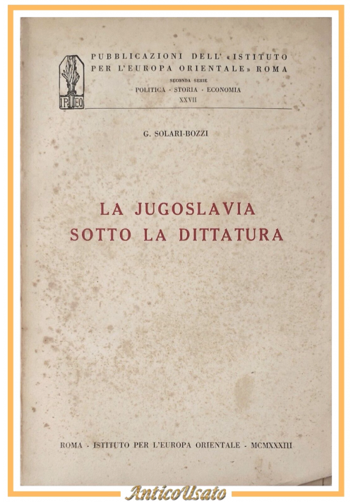 LA JUGOSLAVIA SOTTO LA DITTATURA di Solari Bozzi 1933 Europa orientale Libro