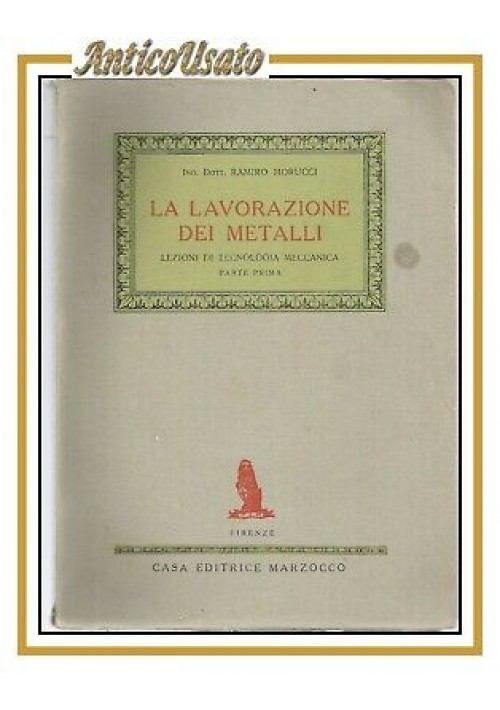 LA LAVORAZIONE DEI METALLI di Ramiro Morucci parte I 1949 Marzocco libro usato