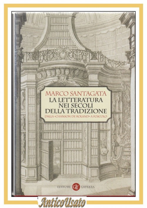 LA LETTERATURA NEI SECOLI DELLA TRADIZIONE di Marco Sant'Agata 2007 Laterza Libr