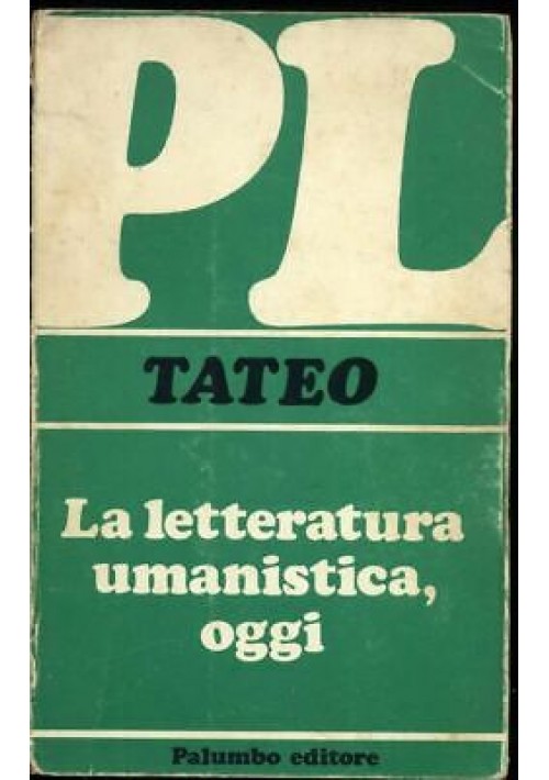 LA LETTERATURA UMANISTICA OGGI di Francesco Tateo - Palumbo Editore 1976 *