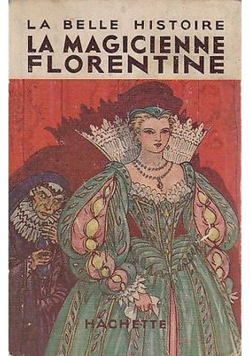 LA MAGICIENNE FLORENTINE di  Charles Guinel e A.Montgon - 1936 Hachette
