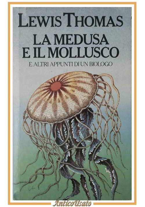 LA MEDUSA E IL MOLLUSCO appunti di un biologo Lewis Thomas 1982 Club del Lbro