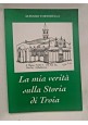 LA MIA VERITÀ SULLA STORIA DI TROIA Alfonso Tortorella 1997 libro storia Foggia