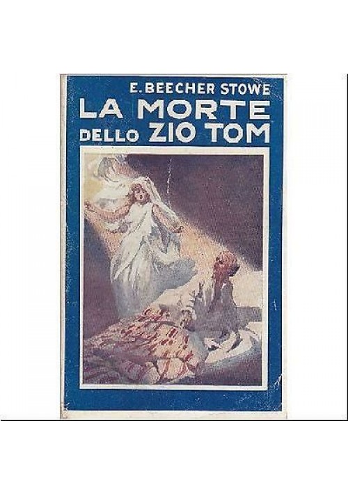 LA MORTE DELLO ZIO TOM di Enrichetta Beecher Stowe 1911 - Bietti editore LIBRO