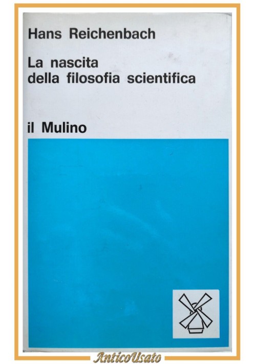 LA NASCITA DELLA FILOSOFIA SCIENTIFICA di Hans Reichenbach 1972 Il Mulino Libro