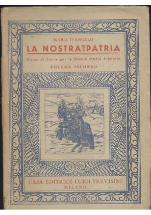 LA NOSTRA PATRIA VOLUME II Maria D’Angelo - Trevisini editore 1948