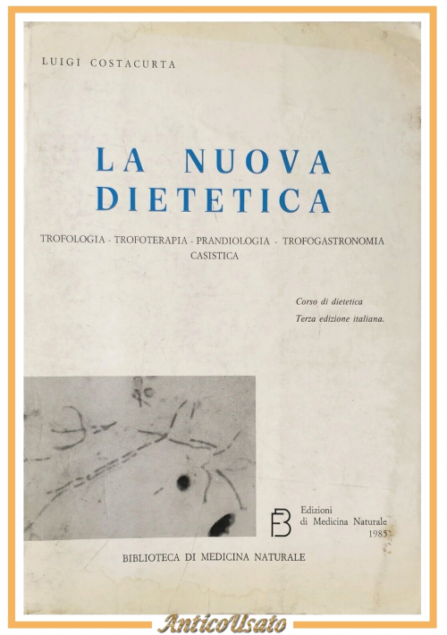LA NUOVA DIETETICA di Luigi Costacurta 1985 Edizioni di Medicina Naturale Libro