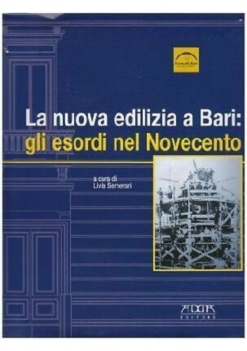 LA NUOVA EDILIZIA A BARI ESORDI DEL NOVECENTO Semerari Mele Fragasso 2006 Adda