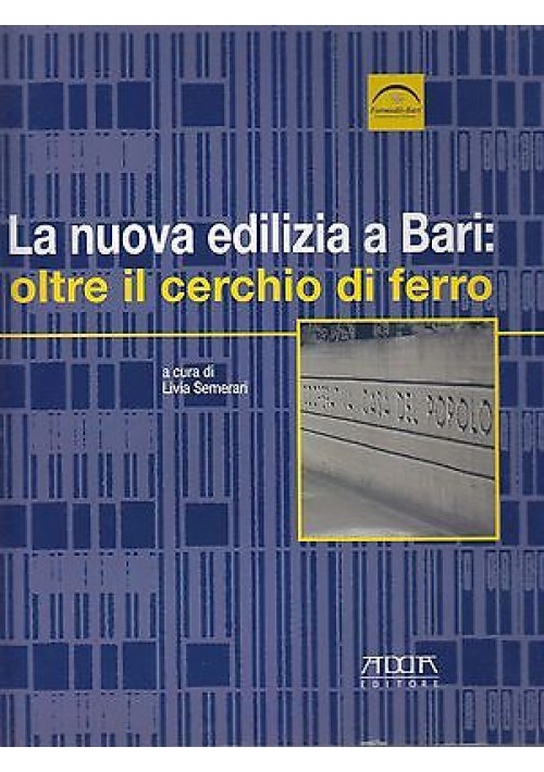 LA NUOVA EDILIZIA A BARI : OLTRE IL CERCHIO DI FERRO Semerari Spinelli Fragasso