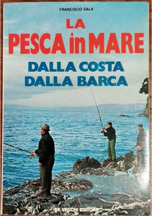 LA PESCA IN MARE dalla costa dalla barca di Francisco Sala 1979 De Vecchi libro