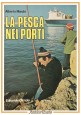 ESAURITO - LA PESCA NEI PORTI di Alberto Marchi 1980 editoriale Olimpia Libro manuale