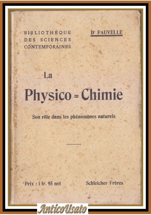 LA PHYSICO CHIMIE Son role dans les phenomenes naturels di Fauvelle Libro vintag