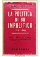 LA POLITICA DI UN IMPOLITICO 1914 1945 di Riccardo Bacchelli 1948 Garzanti Libro