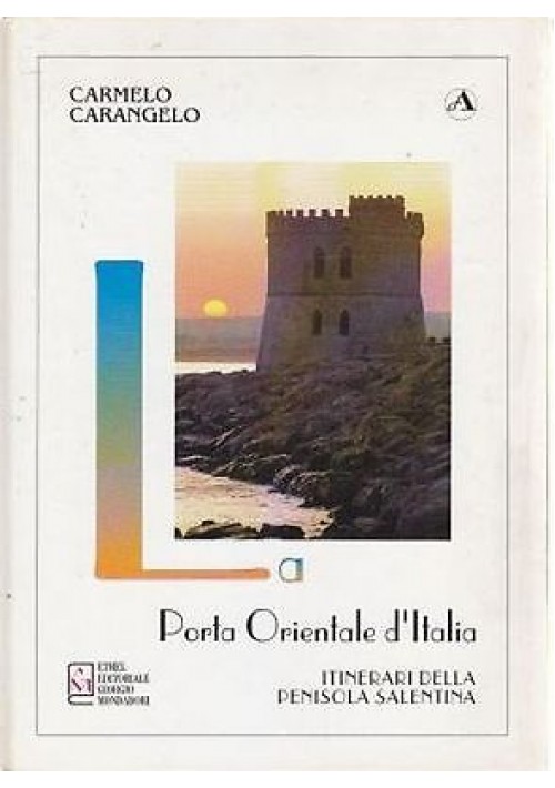 LA PORTA ORIENTALE D’ITALIA itinerari della penisola salentina di Carangelo 1996