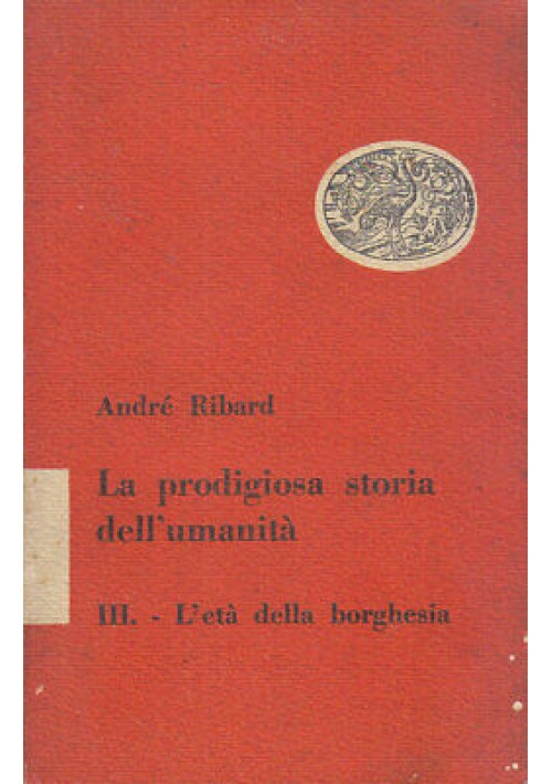LA PRODIGIOSA STORIA DELL'UMANITÀ L'Età della Borghesia di Ribard 1950 volume 3