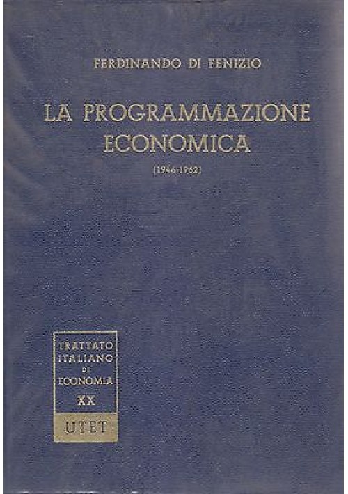 LA PROGRAMMAZIONE ECONOMICA 1946 1962 Ferdinando di Fenizio1965 UTET Edizione 