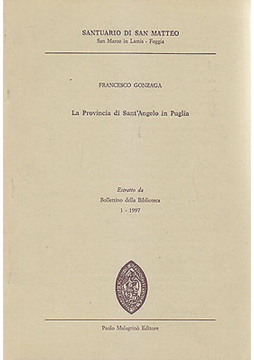 LA PROVINCIA DI SANT'ANGELO  IN PUGLIA di Francesco Gonzaga 1997 Paolo Malagrinò